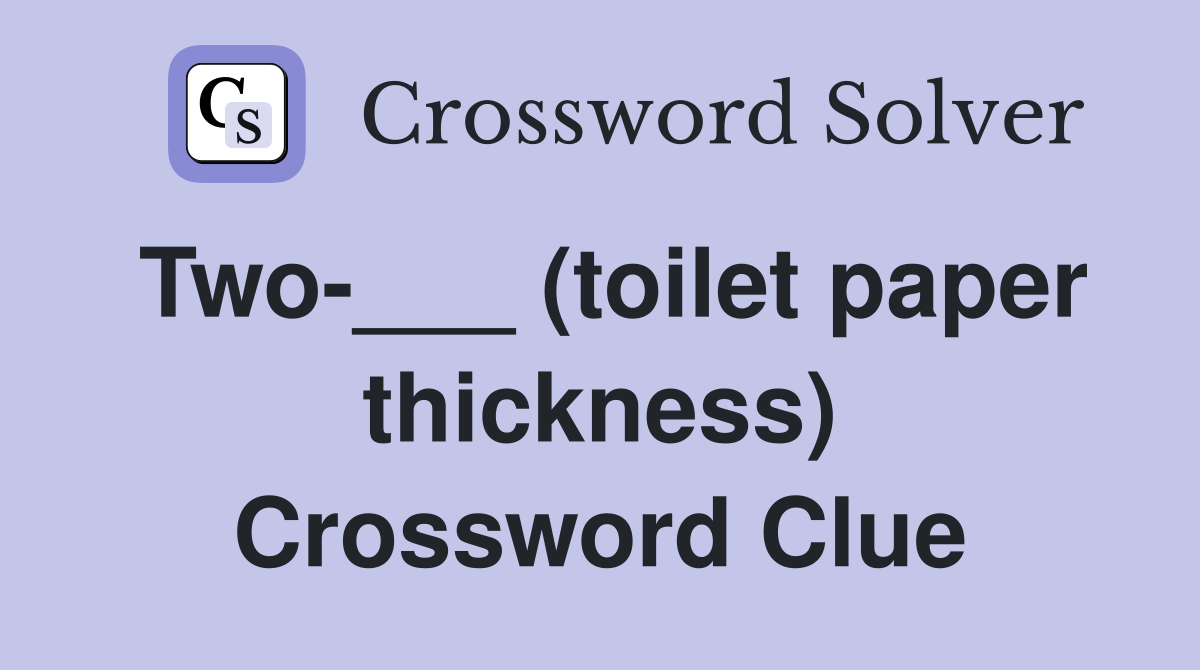 Two___ (toilet paper thickness) Crossword Clue Answers Crossword